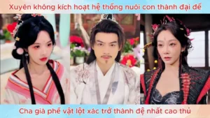 Xuyên không kích hoạt hệ thống nuôi con thành tài cha già phế vật lột xác trở thành đệ nhất cao thủ