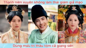 Thanh niên xuyên không làm thái giám giả mạo dùng mưu trí thâu tóm cả giang sơn