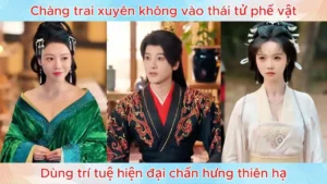 Chàng trai xuyên không vào thái tử phế vật dùng trí tuệ hiện đại chấn hưng thiên hạ
