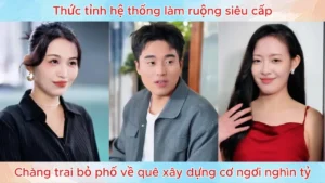 Thức tỉnh hệ thống làm ruộng siêu cấp chàng trai bỏ phố về quê xây dựng cơ ngơi nghìn tỷ