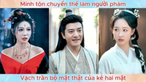 Minh tôn chuyển thế làm người phàm vạch trần bộ mặt thật của kẻ hai mặt