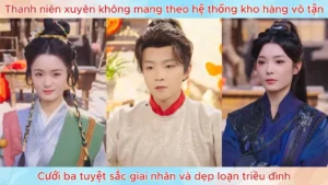 Xuyên không mang theo hệ thống kho hàng vô tận cưới ba tuyệt sắc giai nhân và dẹp loạn triều đình