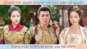 Chàng trai xuyên không vào kịch bản nữ quyền dùng mưu trí khuất phục các nữ chính