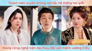 Thanh niên xuyên không sở hữu hệ thống hai giới mang công nghệ hiện đại thay đổi vận mệnh