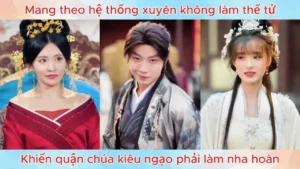 Mang theo hệ thống xuyên không làm thế tử khiến quận chúa kiêu ngạo phải làm nha hoàn