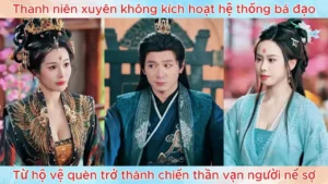 Thanh niên xuyên không kích hoạt hệ thống bá đạo từ hộ vệ quèn trở thành chiến thần vạn người nể sợ