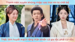 Thanh niên nhập vào thai nhi bị chối bỏ thức tỉnh huyết mạch rồng thần khiến cả gia tộc phải cúi đầu