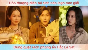 Hòa thượng điên tái sinh náo loạn tam giới dùng quạt rách phong ấn Hắc La Sát