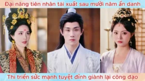 Đại năng tiên nhân tái xuất sau mười năm ẩn danh thi triển sức mạnh tuyệt đỉnh giành lại công đạo