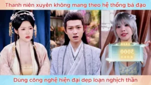 Thanh niên xuyên không mang theo hệ thống bá đạo dùng công nghệ hiện đại dẹp loạn nghịch thần