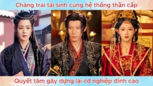 Chàng trai tái sinh cùng hệ thống thần cấp quyết tâm gây dựng lại cơ nghiệp đỉnh cao