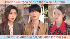 Thanh niên trọng sinh về thập niên bảy mươi dùng trí tuệ vượt qua đại hạn vươn lên làm giàu